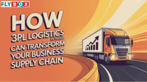 How 3PL Logistics in India Can Transform Your Business Supply Chain