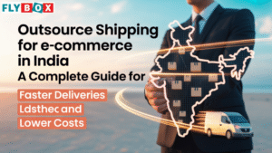Outsource Shipping for E-Commerce in India: A Complete Guide for Faster Deliveries and Lower Costs